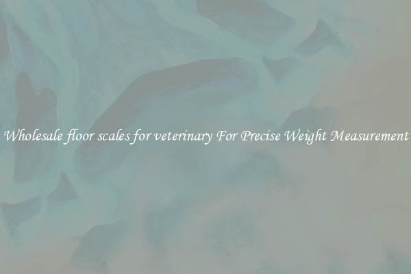 Wholesale floor scales for veterinary For Precise Weight Measurement