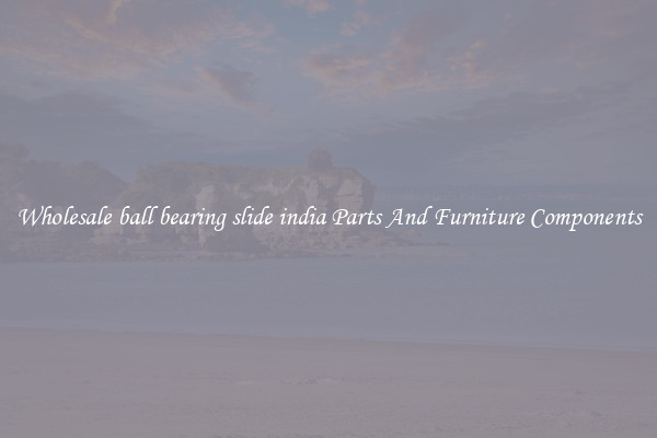 Wholesale ball bearing slide india Parts And Furniture Components