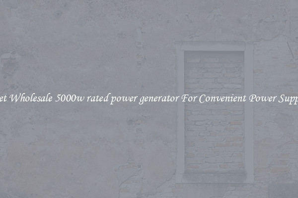Get Wholesale 5000w rated power generator For Convenient Power Supply