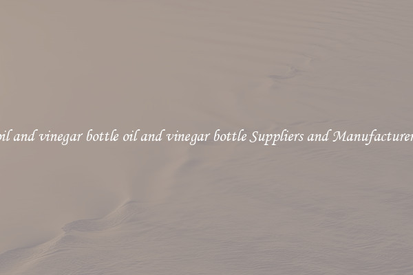 oil and vinegar bottle oil and vinegar bottle Suppliers and Manufacturers
