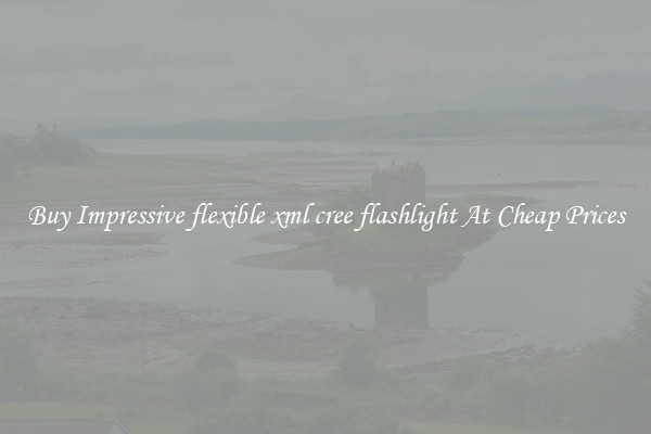 Buy Impressive flexible xml cree flashlight At Cheap Prices