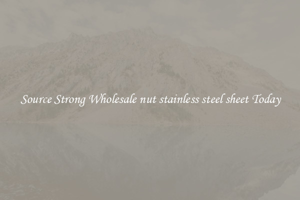 Source Strong Wholesale nut stainless steel sheet Today