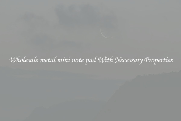 Wholesale metal mini note pad With Necessary Properties
