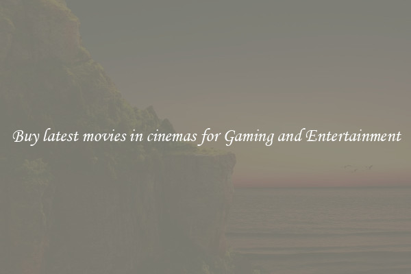 Buy latest movies in cinemas for Gaming and Entertainment