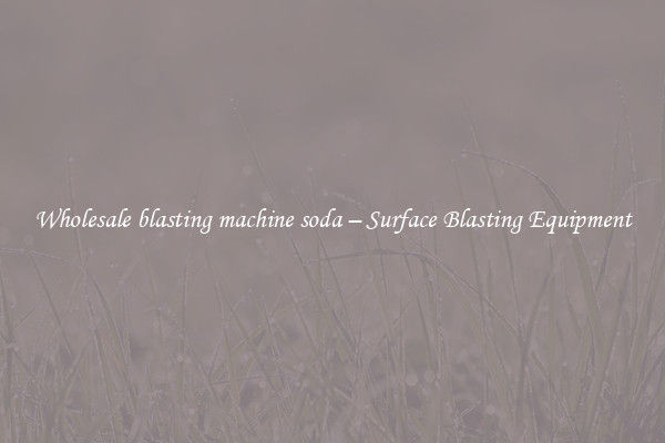  Wholesale blasting machine soda – Surface Blasting Equipment 