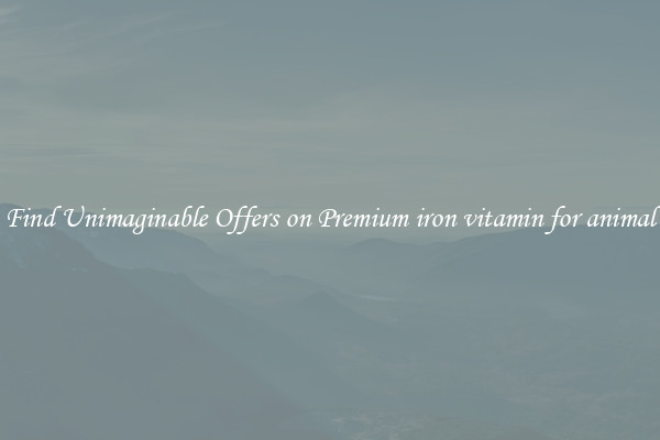 Find Unimaginable Offers on Premium iron vitamin for animal