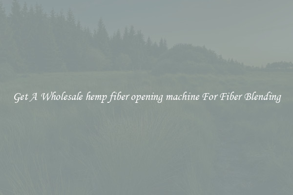 Get A Wholesale hemp fiber opening machine For Fiber Blending