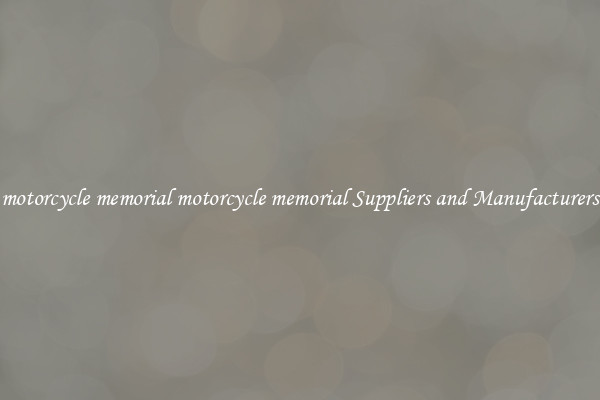 motorcycle memorial motorcycle memorial Suppliers and Manufacturers