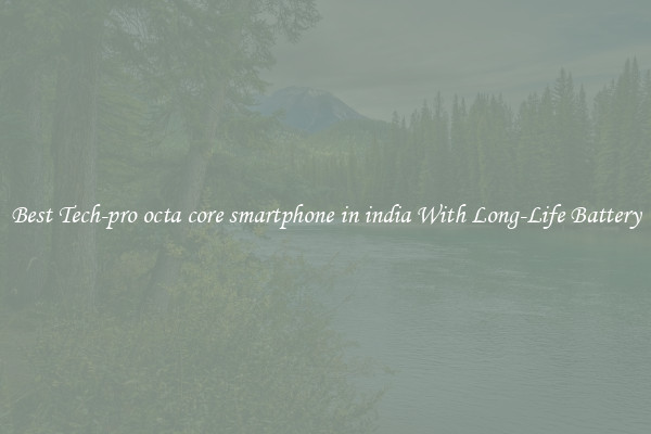 Best Tech-pro octa core smartphone in india With Long-Life Battery