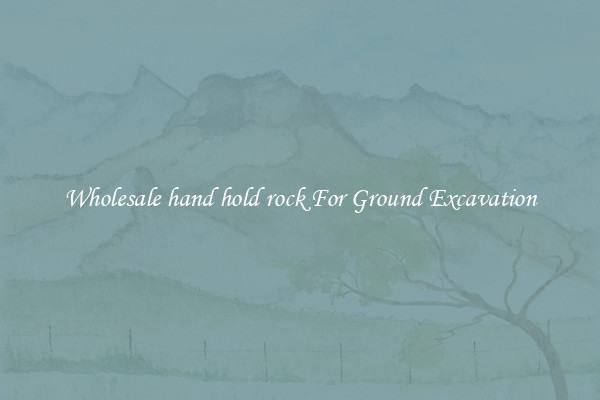 Wholesale hand hold rock For Ground Excavation