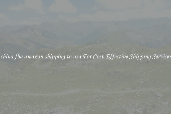 china fba amazon shipping to usa For Cost-Effective Shipping Services