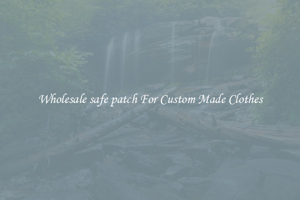 Wholesale safe patch For Custom Made Clothes
